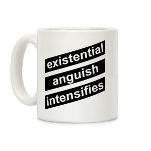 Existential Anguish Intensifies Coffee Mug