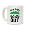 Falls Out Balls Out Golf Coffee Mug Falls Out Balls Out Golf Coffee Mug