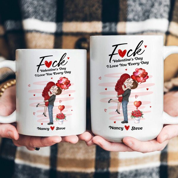 F*ck Valentine's Day I Love You Every Day New Gifts For Her - Personalized Mug F*ck Valentine's Day I Love You Every Day New Gifts For Her - Personalized Mug