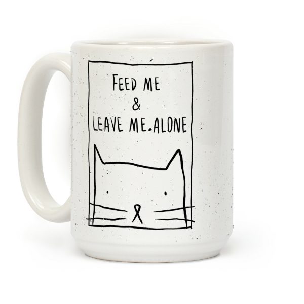 Feed Me And Leave Me Alone Coffee Mug Feed Me And Leave Me Alone Coffee Mug