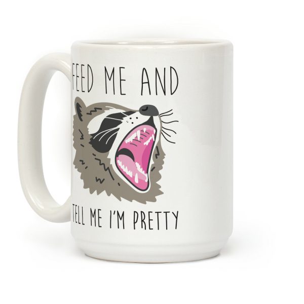 Feed Me And Tell Me I'm Pretty Raccoon Coffee Mug Feed Me And Tell Me I'm Pretty Raccoon Coffee Mug