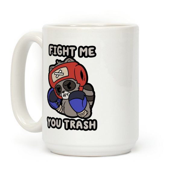 Fight Me You Trash Coffee Mug Fight Me You Trash Coffee Mug