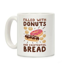 Filled with Donuts and Existential Bread Coffee Mug