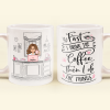 First I Drink The Coffee - Personalized Mug - Birthday, Motivational Gift For Girls, Women, Boss Ladies First I Drink The Coffee - Personalized Mug - Birthday, Motivational Gift For Girls, Women, Boss Ladies