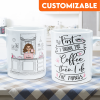 First I Drink The Coffee - Personalized Mug - Birthday, Motivational Gift For Girls, Women, Boss Ladies First I Drink The Coffee - Personalized Mug - Birthday, Motivational Gift For Girls, Women, Boss Ladies