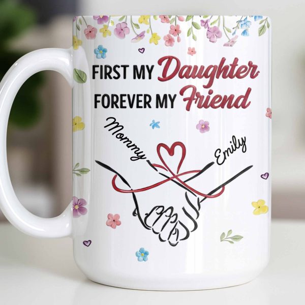 First My Daughter Forever My Friend - Personalized Custom Coffee Mug - DAU302_MG First My Daughter Forever My Friend - Personalized Custom Coffee Mug - DAU302_MG