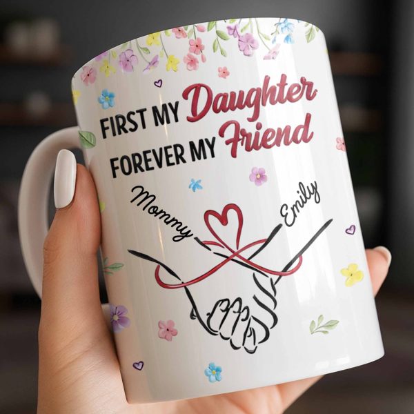First My Daughter Forever My Friend - Personalized Custom Coffee Mug - DAU302_MG First My Daughter Forever My Friend - Personalized Custom Coffee Mug - DAU302_MG