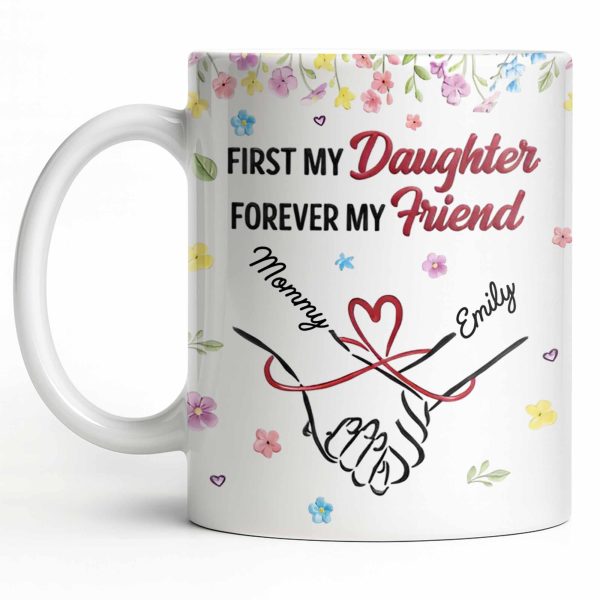 First My Daughter Forever My Friend - Personalized Custom Coffee Mug - DAU302_MG First My Daughter Forever My Friend - Personalized Custom Coffee Mug - DAU302_MG