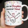 First My Daughter Forever My Friend - Personalized Custom Coffee Mug - DAU302_MG First My Daughter Forever My Friend - Personalized Custom Coffee Mug - DAU302_MG
