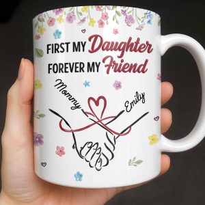 First My Daughter Forever My Friend - Personalized Custom Coffee Mug - DAU302_MG