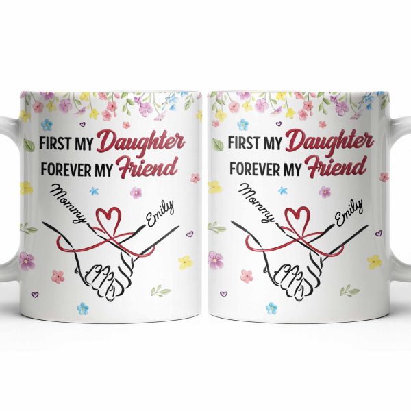 First My Daughter Forever My Friend - Personalized Custom Coffee Mug - DAU302_MG First My Daughter Forever My Friend - Personalized Custom Coffee Mug - DAU302_MG