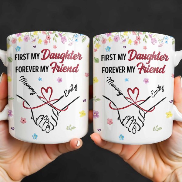 First My Daughter Forever My Friend - Personalized Custom Coffee Mug - DAU302_MG First My Daughter Forever My Friend - Personalized Custom Coffee Mug - DAU302_MG