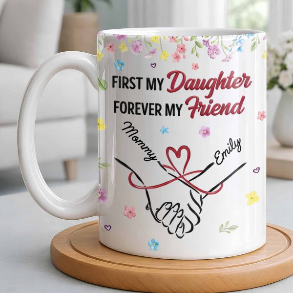 First My Daughter Forever My Friend - Personalized Custom Coffee Mug - DAU302_MG First My Daughter Forever My Friend - Personalized Custom Coffee Mug - DAU302_MG