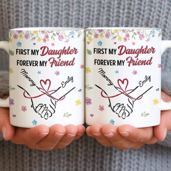 First My Daughter Forever My Friend - Personalized Custom Coffee Mug - DAU302_MG First My Daughter Forever My Friend - Personalized Custom Coffee Mug - DAU302_MG