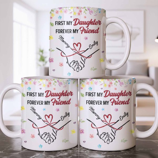 First My Daughter Forever My Friend - Personalized Custom Coffee Mug - DAU302_MG First My Daughter Forever My Friend - Personalized Custom Coffee Mug - DAU302_MG