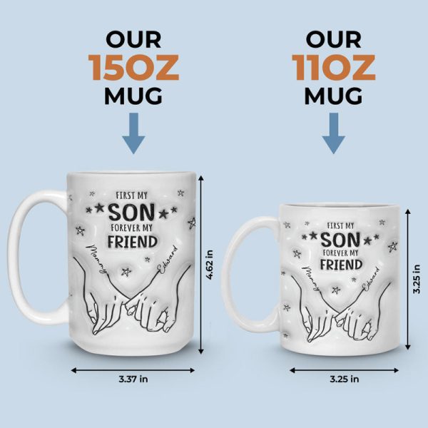 First My Son Forever My Friend - Family Personalized Custom 3D Inflated Effect Printed Mug - Gift For Family Members First My Son Forever My Friend - Family Personalized Custom 3D Inflated Effect Printed Mug - Gift For Family Members