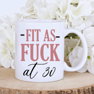 Fit As F*ck Funny Birthday Gift For Her Mom Grandma Sibling Sister Bestie Personalized Mug