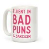 Fluent in Bad Puns and Sarcasm Coffee Mug Fluent in Bad Puns and Sarcasm Coffee Mug