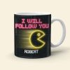 Follow You Wherever You May Go, Personalized Coffee Mug, Couple Playing Game, Gift For Her, 04htqn270623 Follow You Wherever You May Go, Personalized Coffee Mug, Couple Playing Game, Gift For Her, 04htqn270623