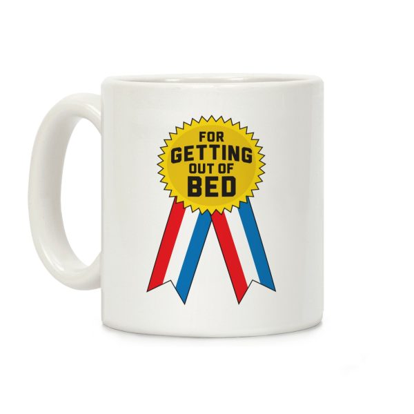 For Getting Out Of Bed Coffee Mug For Getting Out Of Bed Coffee Mug