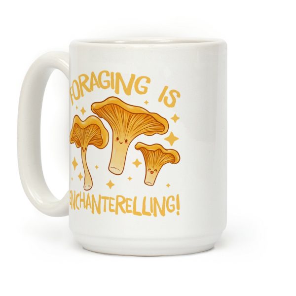 Foraging Is Enchanterelling! Coffee Mug Foraging Is Enchanterelling! Coffee Mug