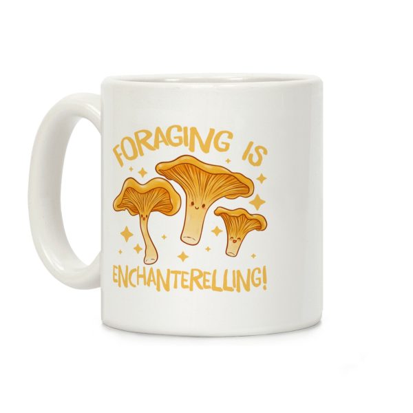 Foraging Is Enchanterelling! Coffee Mug Foraging Is Enchanterelling! Coffee Mug