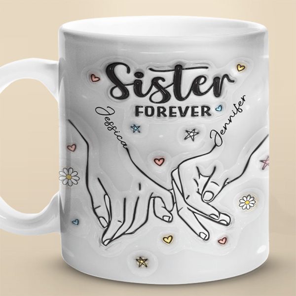 Forever My Sister - Bestie Personalized Custom 3D Inflated Effect Printed Mug - Gift For Best Friends, BFF, Sisters Forever My Sister - Bestie Personalized Custom 3D Inflated Effect Printed Mug - Gift For Best Friends, BFF, Sisters