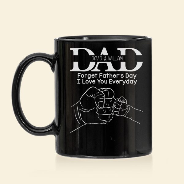 Forget Father's Day I Love You Everyday, Personalized Mug, Father's Day Gift, Gift For Dad/Grandpa/Uncle Forget Father's Day I Love You Everyday, Personalized Mug, Father's Day Gift, Gift For Dad/Grandpa/Uncle