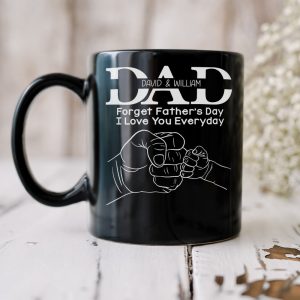 Forget Father's Day I Love You Everyday, Personalized Mug, Father's Day Gift, Gift For Dad/Grandpa/Uncle