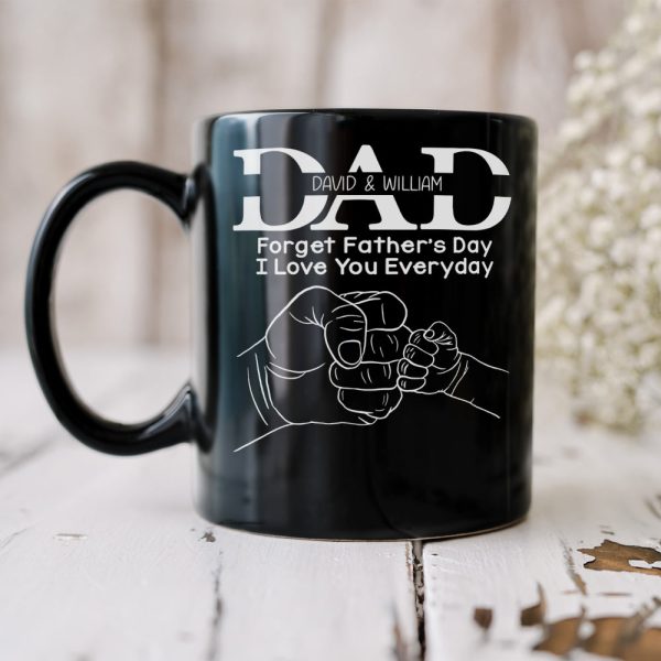 Forget Father's Day I Love You Everyday, Personalized Mug, Father's Day Gift, Gift For Dad/Grandpa/Uncle Forget Father's Day I Love You Everyday, Personalized Mug, Father's Day Gift, Gift For Dad/Grandpa/Uncle