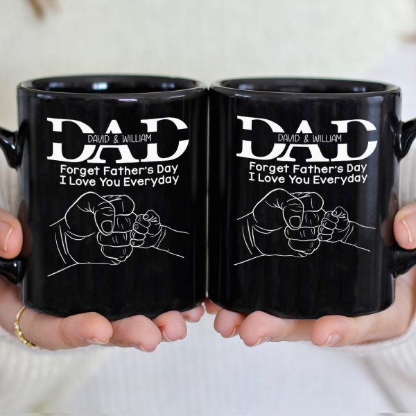 Forget Father's Day I Love You Everyday, Personalized Mug, Father's Day Gift, Gift For Dad/Grandpa/Uncle Forget Father's Day I Love You Everyday, Personalized Mug, Father's Day Gift, Gift For Dad/Grandpa/Uncle