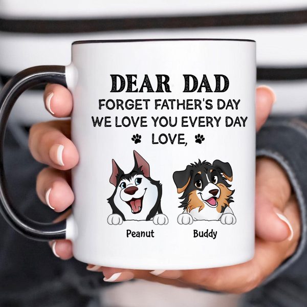 Forget Father's Day We Love You Every Day Gift For Dog Lover Personalized Mug