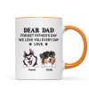 Forget Father's Day We Love You Every Day Gift For Dog Lover Personalized Mug