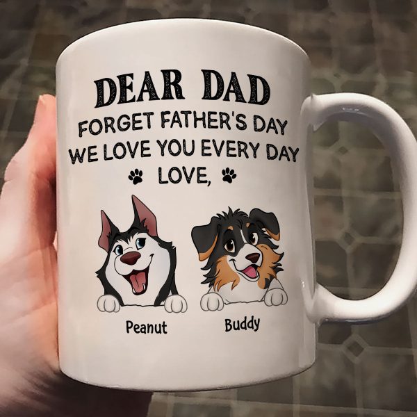 Forget Father's Day We Love You Every Day Gift For Dog Lover Personalized Mug