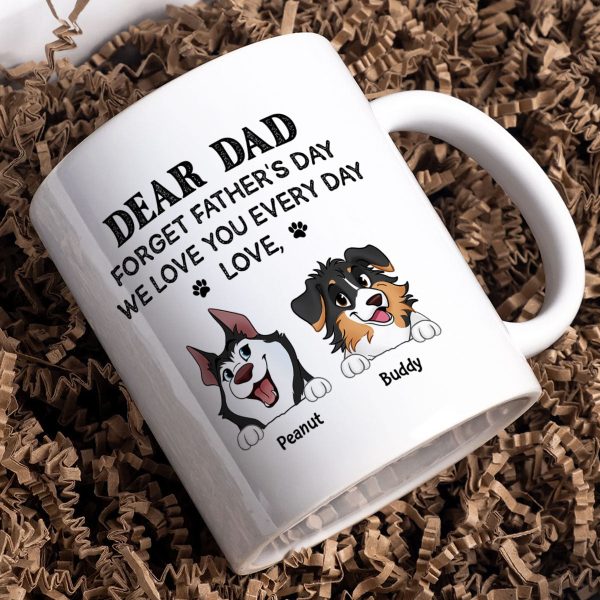 Forget Father's Day We Love You Every Day Gift For Dog Lover Personalized Mug