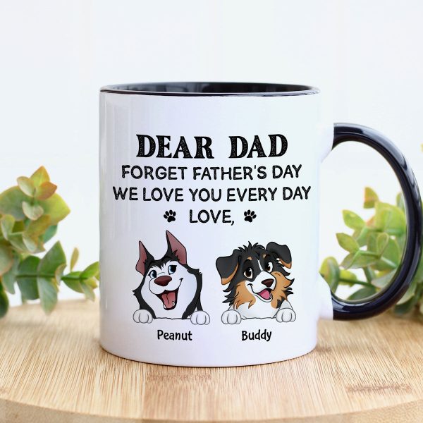 Forget Father's Day We Love You Every Day Gift For Dog Lover Personalized Mug
