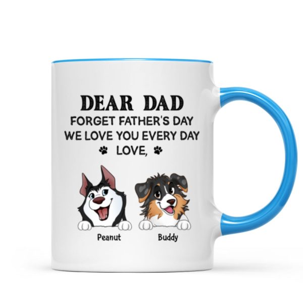 Forget Father's Day We Love You Every Day Gift For Dog Lover Personalized Mug