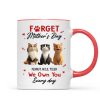 Forget Mother's Day I Own You Everyday - Personalized Mug - Gift for Cat Moms