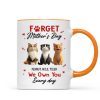 Forget Mother's Day I Own You Everyday - Personalized Mug - Gift for Cat Moms