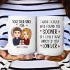 Found You Sooner, Annoyed You Longer - Personalized Mug Found You Sooner, Annoyed You Longer - Personalized Mug