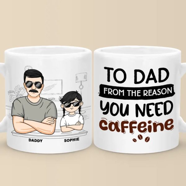 From The Reason You Need Caffeine - Family Personalized Custom Mug - Gift For Dad, Grandpa From The Reason You Need Caffeine - Family Personalized Custom Mug - Gift For Dad, Grandpa