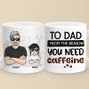 From The Reason You Need Caffeine - Family Personalized Custom Mug - Gift For Dad, Grandpa From The Reason You Need Caffeine - Family Personalized Custom Mug - Gift For Dad, Grandpa