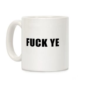 Fuck Ye Coffee Mug
