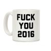 Fuck You 2016 Coffee Mug