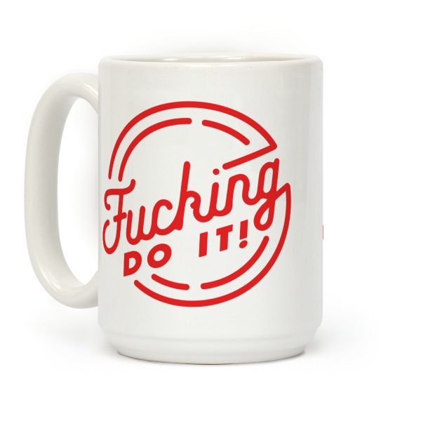 Fucking Do It Coffee Mug Fucking Do It Coffee Mug