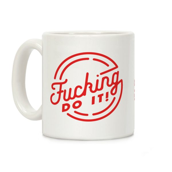 Fucking Do It Coffee Mug Fucking Do It Coffee Mug