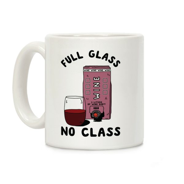 Full Glass No Class Box Wine Coffee Mug Full Glass No Class Box Wine Coffee Mug
