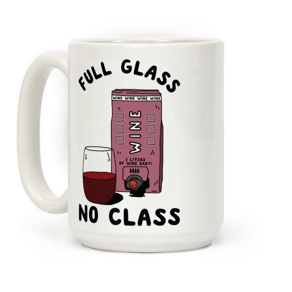 Full Glass No Class Box Wine Coffee Mug Full Glass No Class Box Wine Coffee Mug