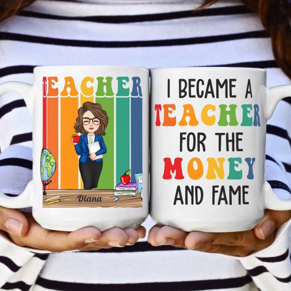 Funny I Became A Teacher For The Money And Fame - Personalized Mug Funny I Became A Teacher For The Money And Fame - Personalized Mug