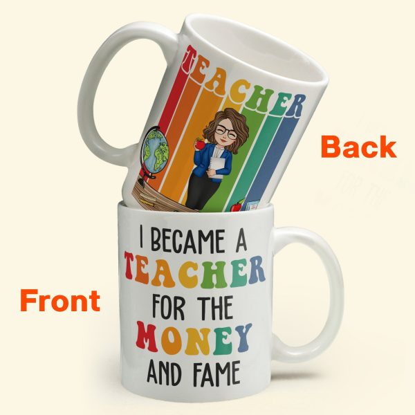 Funny I Became A Teacher For The Money And Fame - Personalized Mug Funny I Became A Teacher For The Money And Fame - Personalized Mug
